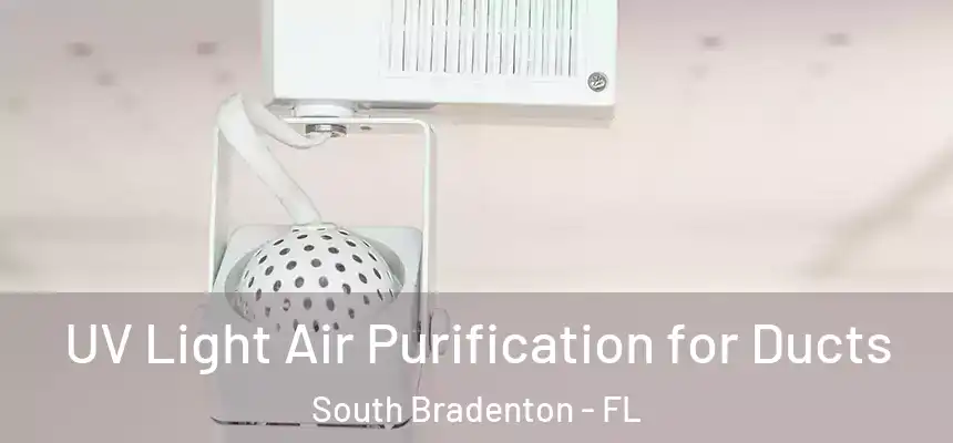  UV Light Air Purification for Ducts South Bradenton - FL
