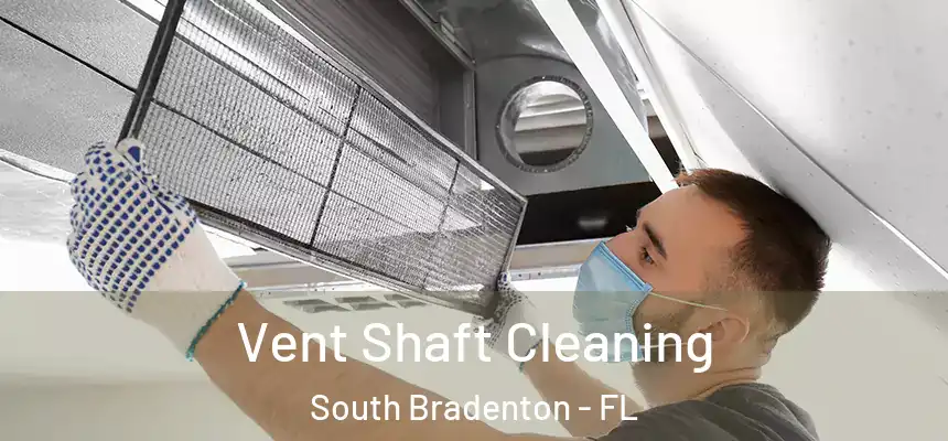  Vent Shaft Cleaning South Bradenton - FL