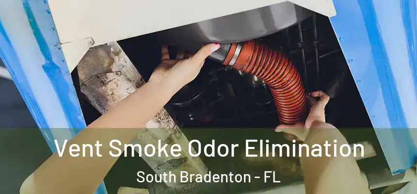  Vent Smoke Odor Elimination South Bradenton - FL
