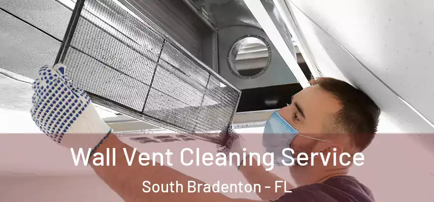 Wall Vent Cleaning Service South Bradenton - FL