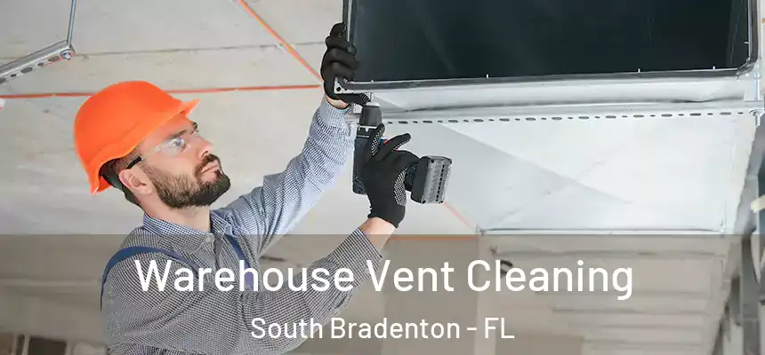  Warehouse Vent Cleaning South Bradenton - FL