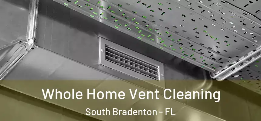  Whole Home Vent Cleaning South Bradenton - FL
