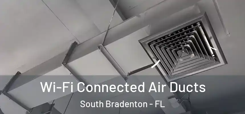  Wi-Fi Connected Air Ducts South Bradenton - FL